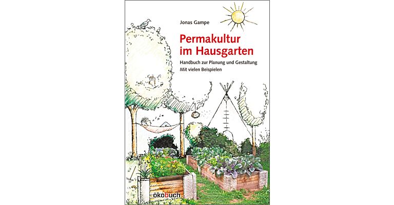 Permakultur im Hausgarten - Handbuch zur Planung und Gestaltung mit vielen Beispielen