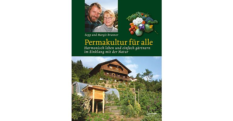 Permakultur für Alle - Harmonisch leben und einfach gärtnern im Einklang mit der Natur