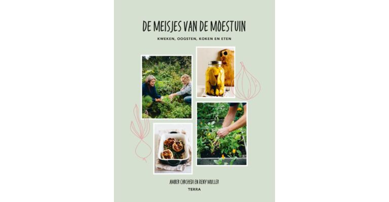 De meisjes van de moestuin - Kweken, oogsten, koken en eten