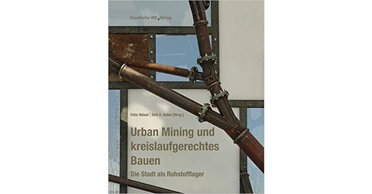 Urban Mining und kreislaufgerechtes Bauen - Die Stadt als Rohstoff (Spring 2021)