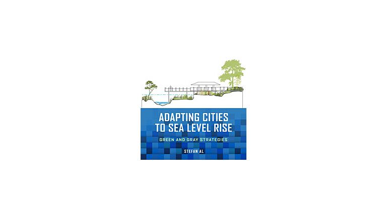 Adapting Cities to Sea Level Rise - Green and Gray Strategies