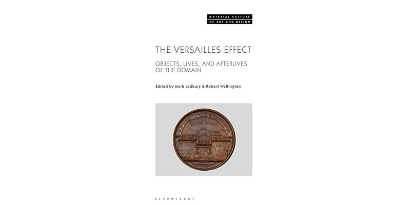 The Versailles Effect - Objects, Lives, and Afterlives of the Domaine