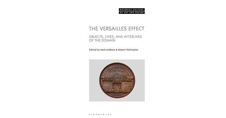 The Versailles Effect - Objects, Lives, and Afterlives of the Domaine