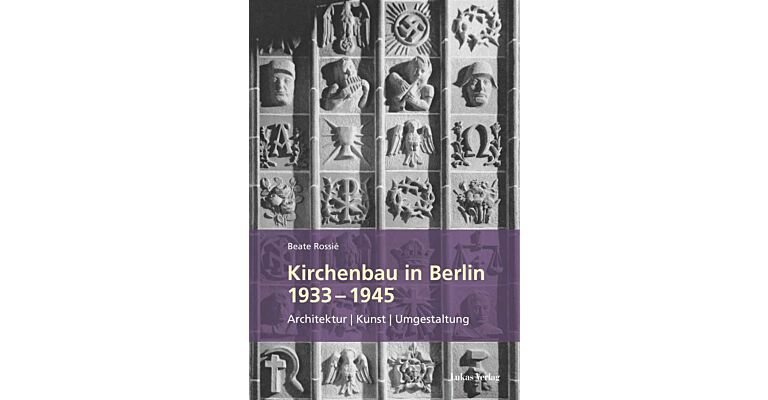 Kirchenbau in Berlin 1933 - 1945: Architektur - Kunst - Umgestaltung