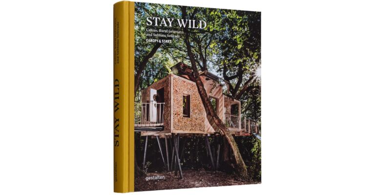 Stay Wild : Cabins , Rural Getaways , and Sublime Solitude (Englisch)