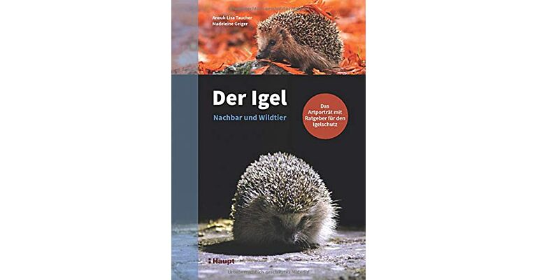 Der Igel – Nachbar und Wildtier: Das Artporträt mit Ratgeber für den Igelschutz