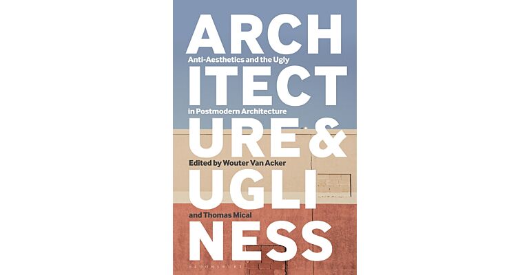 Architecture & Ugliness - Anti-Aesthetics and the Ugly in Postmodern Architecture