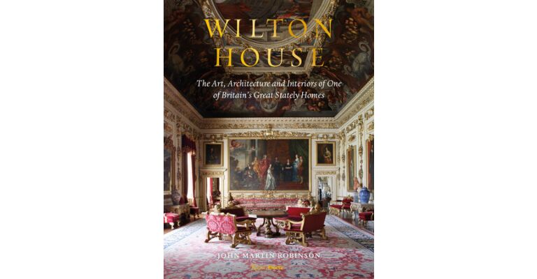 Wilton House - The Art, Architecture and Interiors of One of Britains Great Stately Homes