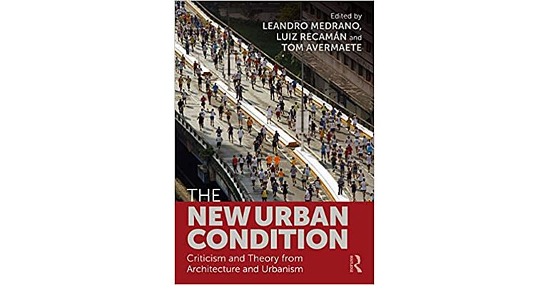 The New Urban Condition : Criticism and Theory from Architecture and Urbanism