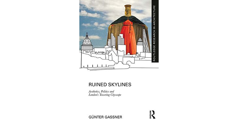 Ruined Skylines - Aesthetics, Politics and London's Towering Cityscape