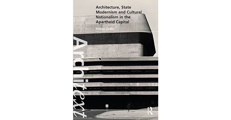 Architecture, State Modernism and Cultural Nationalism in the Apartheid Capital