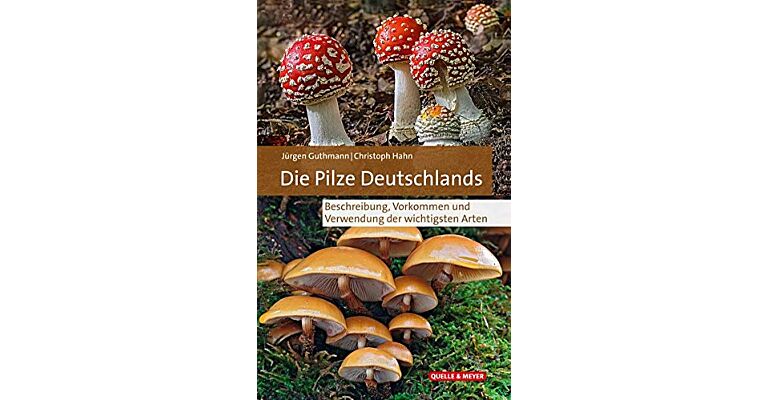 Die Pilze Deutschlands - Beschreibung, Vorkommen und Verwendung
