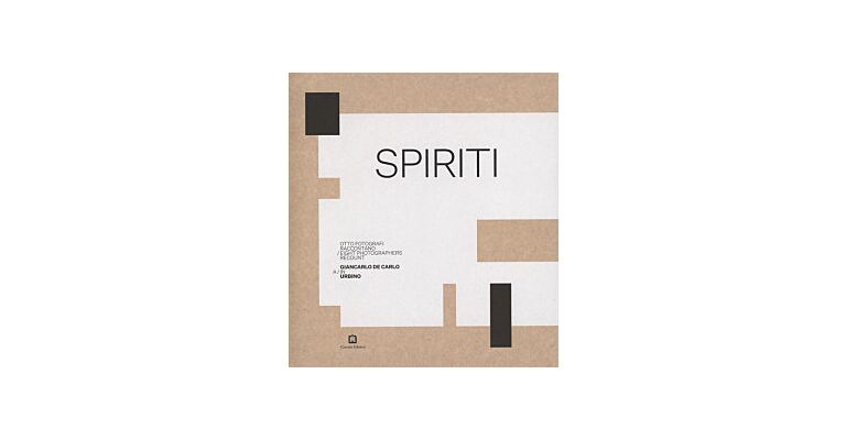 Spiriti. Eight Photographers Recount Giancarlo De Carlo In Urbino
