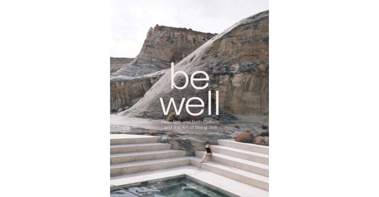 Be Well - New Spa and Bath Culture and the Art of Being Well