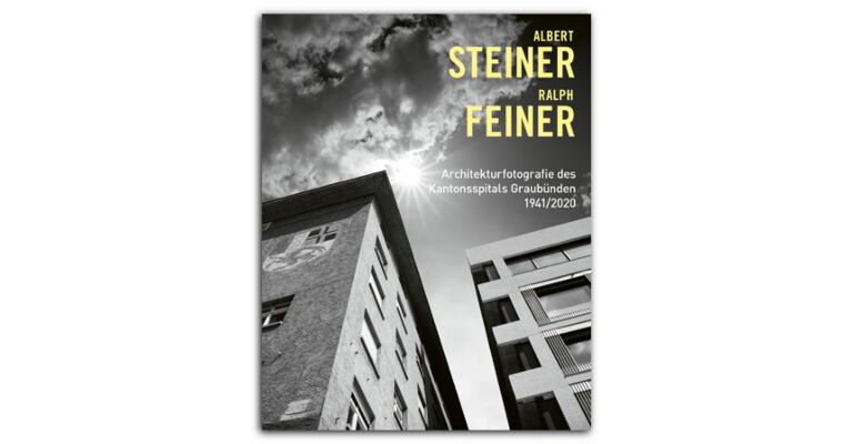 Albert Steiner & Ralph Feiner - Architekturfotografie des Kantonspitals Graubünden 1941/2020