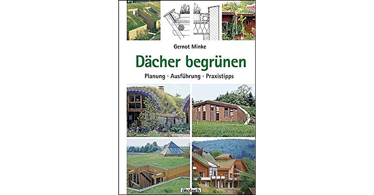 Dächer begrünen: Planung - Ausführung - Praxistipps