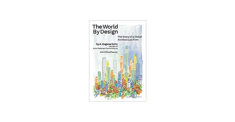 The World by Design: The Story of a Global Architecture Firm