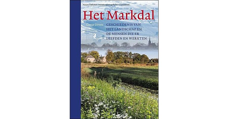 Het Markdal - Geschiedenis van het landschap en de mensen die er leefden en werkten