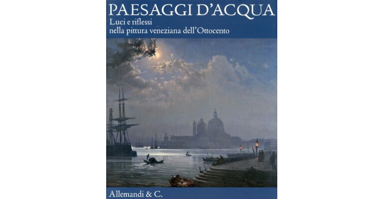 Paesaggi d'acqua - Luci e riflessi nella pittura veneziana dell'Ottocento