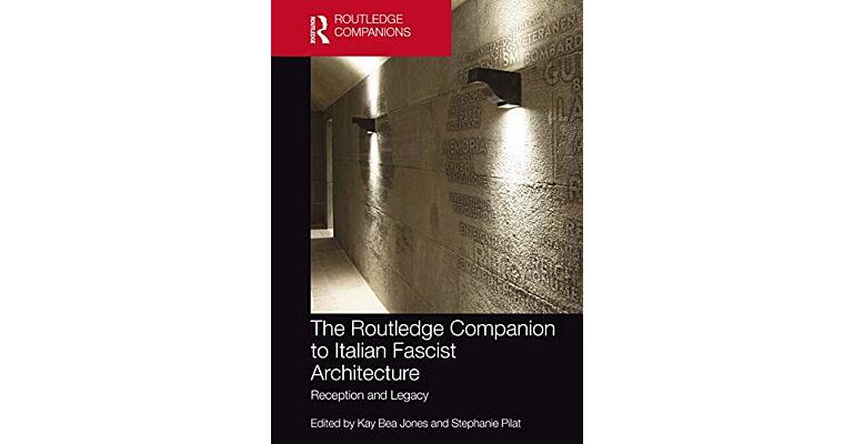 The Routledge Companion to Italian Fascist Architecture: Reception and Legacy