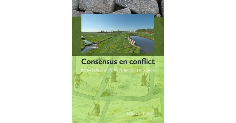 Consensus en conflict - Waterbeheer in de Nederlanden 1200-1800