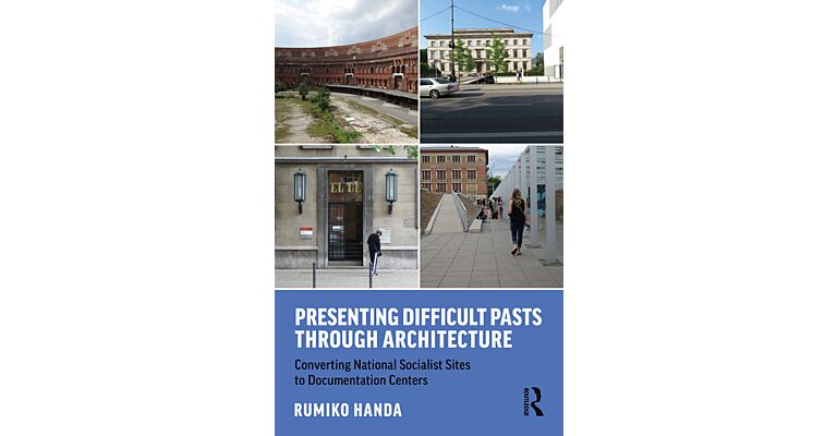 Presenting Difficult Pasts Through Architecture - Converting National Socialist Sites