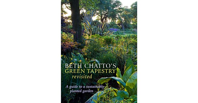 Beth Chatto's Green Tapestry Revisited - A guide to a sustainably planted garden