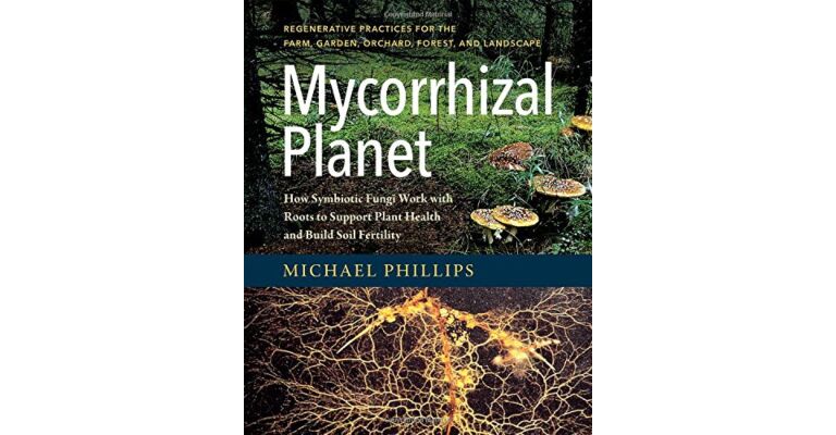 Mycorrhizal Planet - How Symbiotic Fungi Work with Roots to Support Plant Health