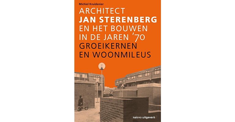 Groeikernen en woonmilieus - Architect Jan Sterenberg en het bouwen in de jaren '70