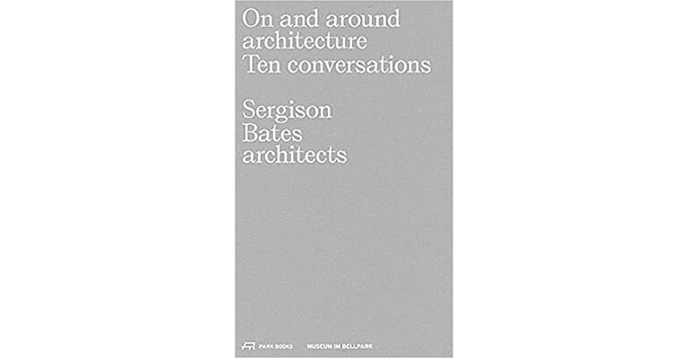 On and around architecture : Ten conversations -  Sergison Bates architects