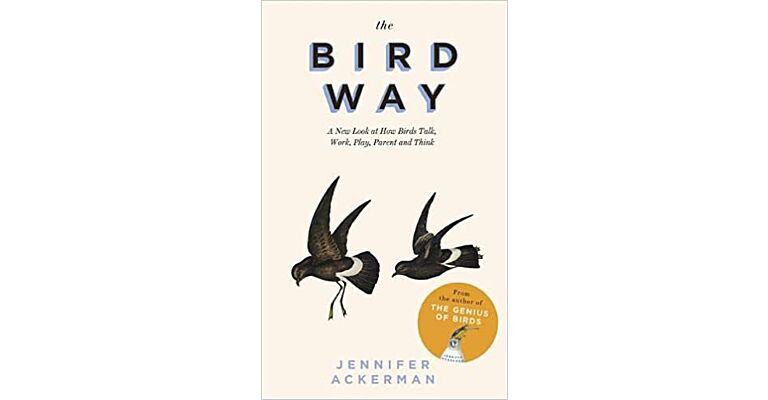 The Bird Way - A New Look at How Birds Talk, Work, Play, Parent, and Think