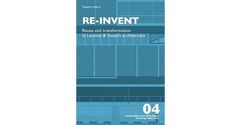 Re-Invent - Reuse and Transformation in Lacaton & Vassal's Architecture