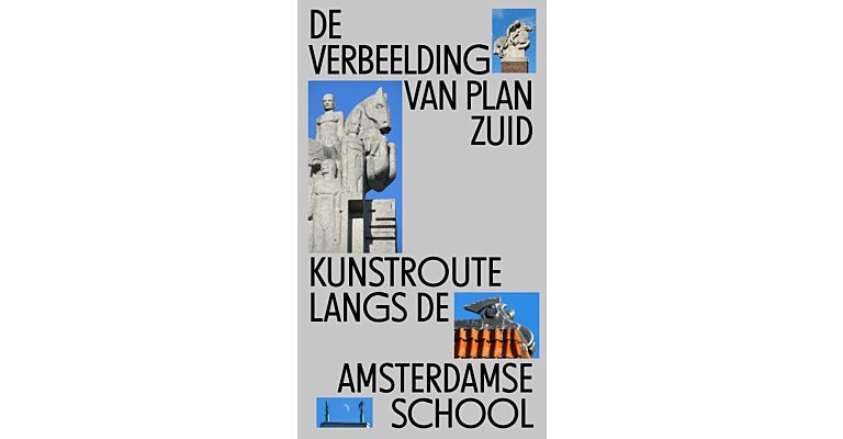 De Verbeelding van Plan Zuid - Kunstroute langs de Amsterdamse School