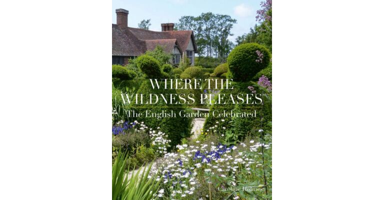 Where the Wildness Pleases - The English Garden Celebrated