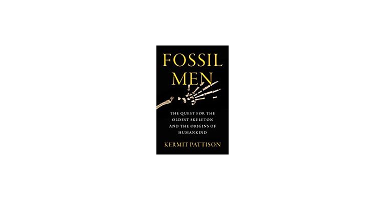 Fossil Men : The Quest for the Oldest Skeleton and the Origins of Humankind