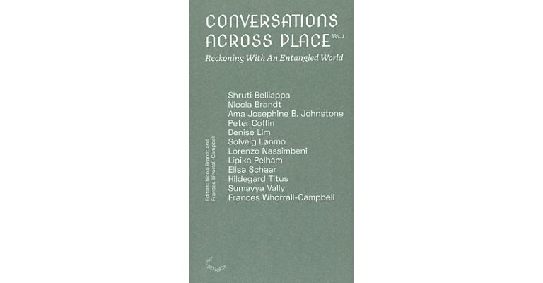 Conversations across Place Volume 01 - Reckoning with an Entangled World