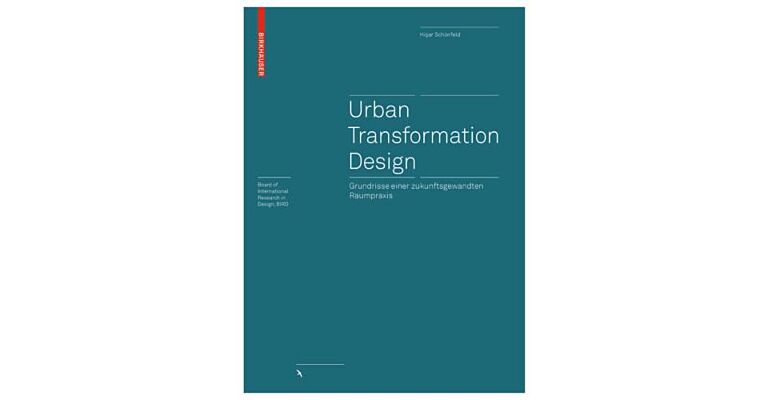 Urban Transformation Design - Grundrisse einer zukunftsgewandten Raumpraxis