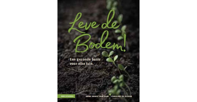 Leve de bodem ! - Een gezonde basis voor elke tuin.