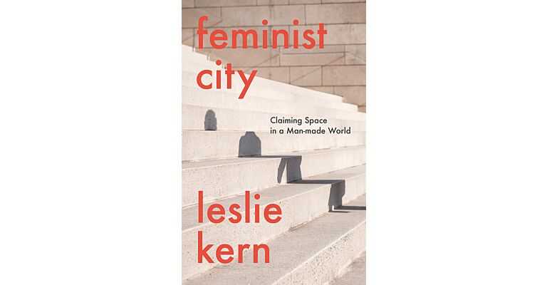 Feminist City - Claiming Space in a Man-made World (hardcover)