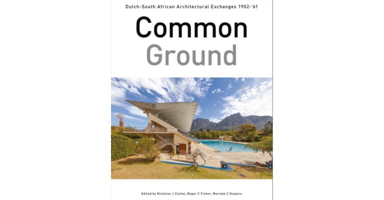 Common Ground - Dutch - South African Architectural Exchanges, 1902-1962 (October 2021)
