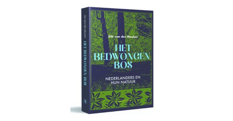 Het bedwongen bos - Nederlanders en hun natuur (Uitgebreid en gewijzigd - September 2021)