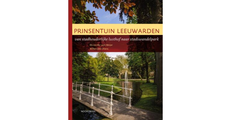 Prinsentuin Leeuwarden - van stadhouderlijke lusthof naar stadswandelpark