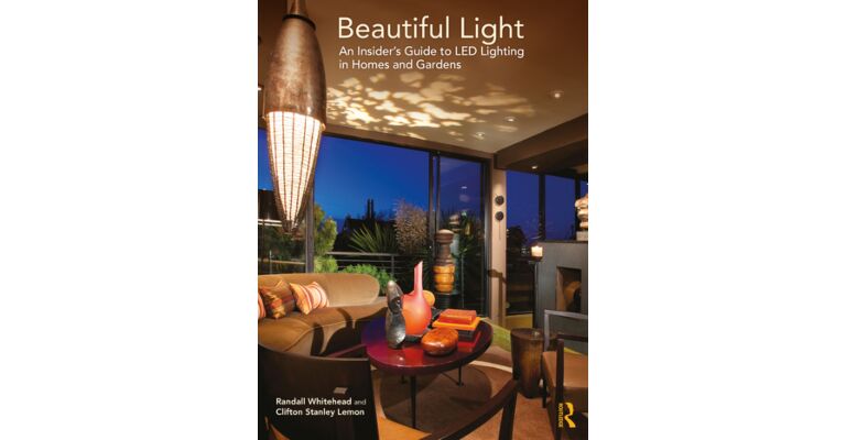 Beautiful Light - An Insider's Guid to LED Lighting inHomes and Gardens