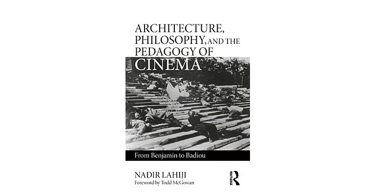Architecture, Philosophy and the Pedagogy of Cinema - From Benjamin to Badiou
