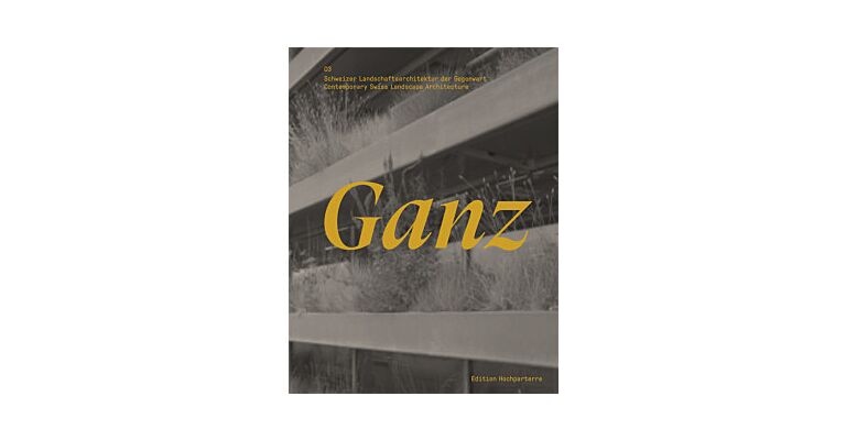 Ganz - Contemporary Swiss Landscape Architecture