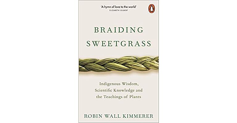 Braiding Sweetgrass - Indigenous Wisdom, Scientific Knowledge & The Teachings of Plants