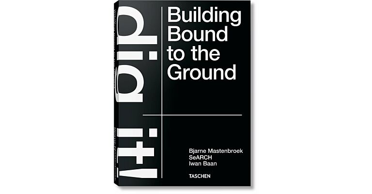 Bjarne Mastenbroek - Dig it! Building Bound to the Ground