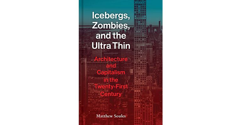 Icebergs, Zombies and the Ultra Thin - Architecture and Capitalism in the 21st Century