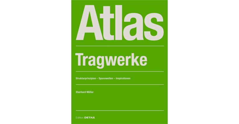 Atlas Tragwerke - Strukturprinzipien, Spannweiten, Inspirationen