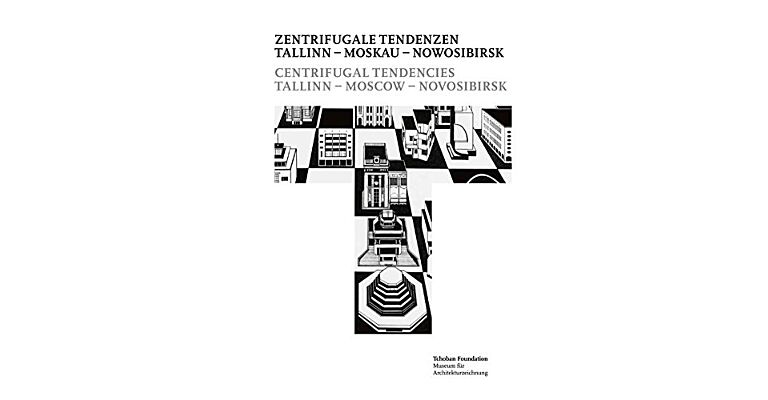 Centrifugal Tendencies / Zentrifugale Tendenzen: Tallin - Moskau - Novosibirsk